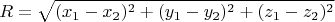 $$ R=\sqrt{(x_1- x_2)^2+ (y_1- y_2)^2 +(z_1- z_2)^2}$$