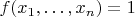 $f(x_1, \dots, x_n) = 1 $