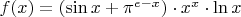 $f(x) = ( \sin x + \pi ^ {e-x} ) \cdot x^x \cdot \ln x $