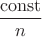 $\dfrac{\mathrm{const}}{n}$