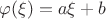 $\varphi(\xi) = a \xi + b$