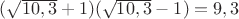 $(\sqrt{10,3}+1)(\sqrt{10,3}-1)=9,3$