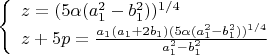 $\left\{
\begin{array}{lcl}
 z=(5\alpha (a_1^2-b_1^2))^{1/4}\\
 z+5p=\frac{a_1(a_1+2b_1)(5\alpha (a_1^2-b_1^2))^{1/4}}{a_1^2-b_1^2} \\
\end{array}
\right.$