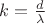 $\[k = \frac{d}{\lambda }\]
$