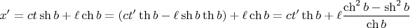 $$x&rsquo;=ct\sh b+\ell\ch b=(ct'\th b-\ell\sh b\th b)+\ell\ch b=ct'\th b+\ell\dfrac{\ch^2b-\sh^2b}{\ch b}$$
