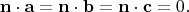 $$\mathbf{n}\cdot\mathbf{a}=\mathbf{n}\cdot\mathbf{b}=\mathbf{n}\cdot\mathbf{c}=0.$$