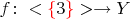 $f\colon <{\color{red}\{}3{\color{red}\}}>\to Y$