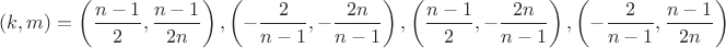 $(k,m)=\left(\dfrac{n-1}{2},\dfrac{n-1}{2n}\right), \left(-\dfrac{2}{n-1},-\dfrac{2n}{n-1}\right), \left(\dfrac{n-1}{2},-\dfrac{2n}{n-1}\right), \left(-\dfrac{2}{n-1},\dfrac{n-1}{2n}\right)$
