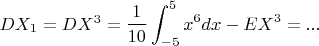 $DX_1=DX^3=\dfrac{1}{10}\displaystyle\int_{-5}^5x^6dx-EX^3=...$