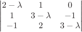 $$
\begin{vmatrix}
2-\lambda & 1 & 0 \\
1 & 3-\lambda & -1 \\
-1 & 2 & 3-\lambda
\end{vmatrix}
$$ $$
\begin{vmatrix}
2-\lambda & 1 & 0 \\
1 & 3-\lambda & -1 \\
-1 & 2 & 3-\lambda
\end{vmatrix}
$$
