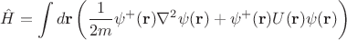 $$\hat{H} = \int d\mathbf{r}\left(\frac{1}{2m}\psi^+ (\mathbf{r})\nabla^2\psi (\mathbf{r}) + \psi^+(\mathbf{r}) U (\mathbf{r})\psi(\mathbf{r})\right)$$