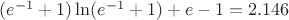 $(e^{-1}+1)\ln(e^{-1}+1)+e-1=2.146$