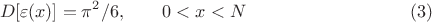 $$ D[\varepsilon (x) ] = \pi^2/6, \qquad 0<x<N  \eqno (3) $$