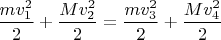 $\dfrac{mv_1^2}{2}+\dfrac{Mv_2^2}{2} =\dfrac{mv_3^2}{2}+ \dfrac{Mv_4^2}{2}$
