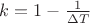 $k=1-\frac{1}{\Delta T}$