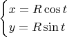 $$
\begin{cases}
x=R\cos t \\
y=R\sin t
\end{cases}
$$