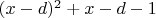 $(x-d)^2 + x-d-1$