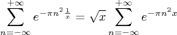 $$
\sum_{n=-\infty}^{+\infty} e^{-\pi n^2\frac1x}=\sqrt x\sum_{n=-\infty}^{+\infty} e^{-\pi n^2x}
$$