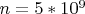 $n=5*10^{9}$