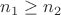 $n_1\ge n_2$