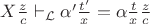 $X\frac{z}{c} \vdash _{\mathcal{L}} \alpha'\frac{t'}{x}=\alpha\frac{t}{x}\frac{z}{c}$