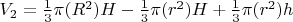 $V_2=\frac {1}{3}\pi(R^2)H-\frac {1}{3}\pi(r^2)H+\frac {1}{3}\pi(r^2)h$
