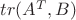 $tr(A^{T},B)$