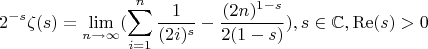 $$
2^{-s} \zeta (s)=\lim_{n \to {\infty}}(\sum _{i=1}^n \frac{1}{(2 i)^s}-\frac{(2 n)^{1-s}}{2 (1-s)}),s\in \mathbb{C},\operatorname{Re}(s)>0
$$