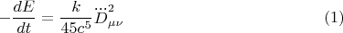 $$-\frac{dE}{dt} = \frac{k}{45 c^5}\dddot{D}_{\mu \nu}^2 \eqno(1)$$