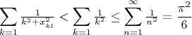 \[
\sum\limits_{k = 1} {{\textstyle{1 \over {k^2  + x_{kl}^2 }}}}  < \sum\limits_{k = 1} {{\textstyle{1 \over {k^2 }}}}  \le \sum\limits_{n = 1}^\infty  {{\textstyle{1 \over {n^2 }}}}  = \frac{{\pi ^2 }}{6}
\]