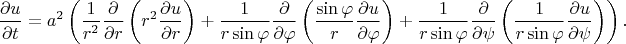 $$\frac{\partial u}{\partial t}=a^2\left(\frac{1}{r^{2}} \frac{\partial}{\partial r}\left(r^2 \frac{\partial u}{\partial r}\right)+\frac{1}{r\sin\varphi}\frac{\partial }{\partial \varphi}\left(\frac{\sin\varphi}{r} \frac{\partial u}{\partial \varphi} \right)+\frac{1}{r\sin\varphi}\frac{\partial}{\partial \psi}\left(\frac{1}{r\sin\varphi}\frac{\partial u}{\partial \psi}} \right)\right). $$