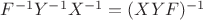 $F^{-1}Y^{-1}X^{-1}=(XYF)^{-1}$