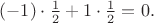 $(-1)\cdot\frac{1}{2}+1\cdot\frac{1}{2}=0.$