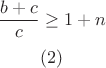 $$\frac{b+c}{c}\ge1+n$$ $$(2)$$