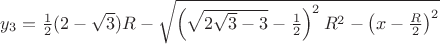 $y_3=\frac 12(2-\sqrt{3})R-\sqrt{\left (\sqrt{2\sqrt{3}-3}-\frac 12 \right )^2 R^2-\left ( x-\frac R2 \right )^2}$