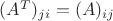 $(A^T)_{ji}=(A)_{ij}$