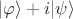 \lvert\varphi\rangle + i \lvert\psi\rangle