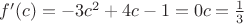 $f'(c)=-3c^2+4c-1=0 \leftrightorrow c=\frac{1}{3} $