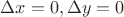 $ \Delta x=0, \Delta y=0$