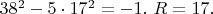 $38^2-5 \cdot 17^2=-1.\ R=17.$