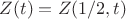 $Z(t)=Z(1/2, t)$