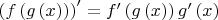 $\left(f\left(g\left(x\right)\right)\right)'=f'\left(g\left(x \right) \right)g'\left(x\right)$