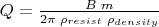$  Q = \frac{B\;m}{2 \pi \; \rho_{resist}\; \rho_{density}}$