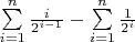 $\sum\limits_{i=1}^{n}\frac{i}{2^{i-1}}-\sum\limits_{i=1}^{n}\frac{1}{2^i}$