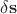 $\delta \mathbf{s}$
