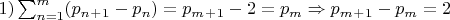 $1)\sum_{n=1}^{m}(p_n_+_1-p_n)=p_m_+_1-2=p_m\Rightarrow p_m_+_1-p_m=2$
