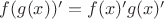 $f(g(x))' = f(x)'g(x)'$