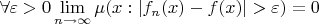 $\forall \varepsilon>0 \lim\limits_{n\to\infty}\mu(x: \left\lvert f_n(x)-f(x)\right\rvert>\varepsilon )=0}$