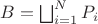 $B=\bigsqcup_{i=1}^{N} P_i$