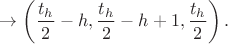 $ \to \left( \dfrac{t_h}{2}-h,\dfrac{t_h}{2}-h+1,\dfrac{t_h}{2} \right).$